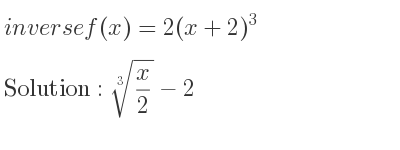 The inverse of f(x)=2(x+2)^3 is \sqrt[3]{x/2}-2